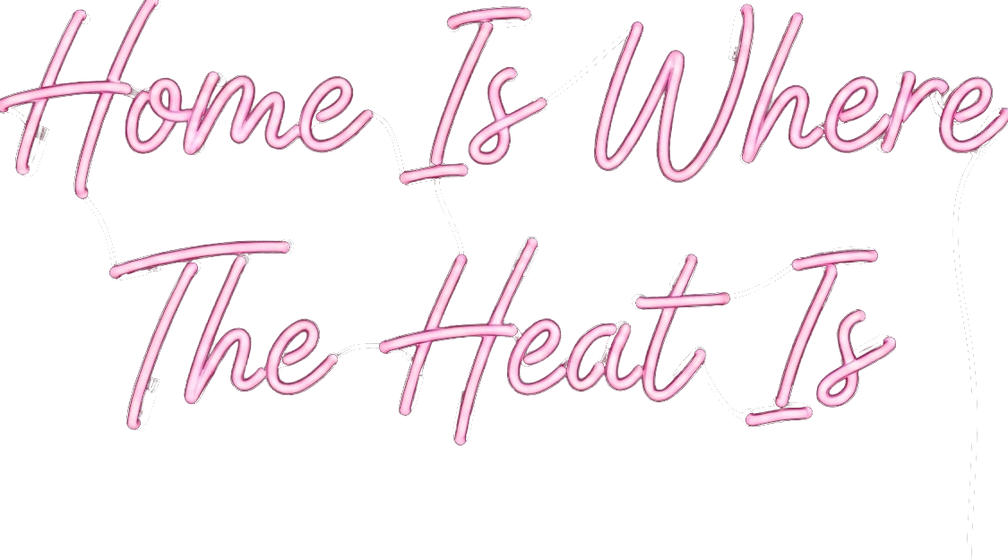 Home is where the heat is neon sign